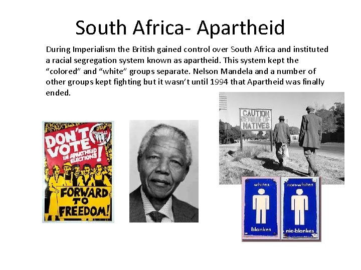 South Africa- Apartheid During Imperialism the British gained control over South Africa and instituted