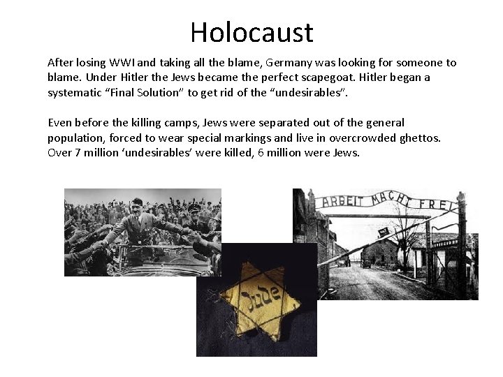 Holocaust After losing WWI and taking all the blame, Germany was looking for someone