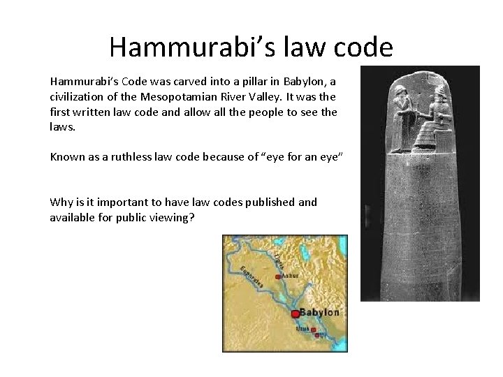 Hammurabi’s law code Hammurabi’s Code was carved into a pillar in Babylon, a civilization