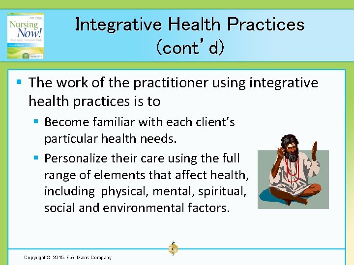 Integrative Health Practices (cont’d) § The work of the practitioner using integrative health practices