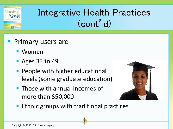Integrative Health Practices (cont’d) § Primary users are § Women § Ages 35 to