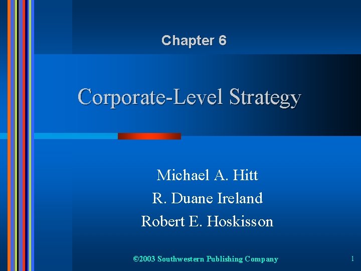 Chapter 6 Corporate-Level Strategy Michael A. Hitt R. Duane Ireland Robert E. Hoskisson ©