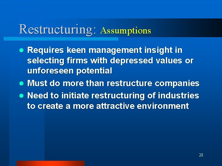 Restructuring: Assumptions Requires keen management insight in selecting firms with depressed values or unforeseen
