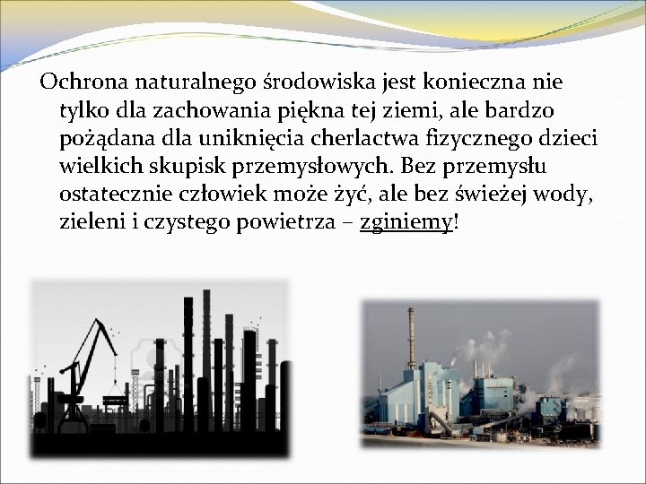 Ochrona naturalnego środowiska jest konieczna nie tylko dla zachowania piękna tej ziemi, ale bardzo