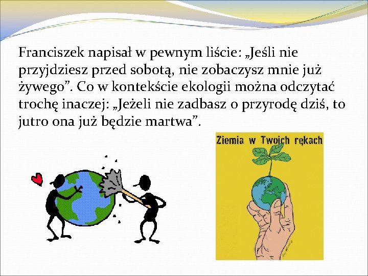 Franciszek napisał w pewnym liście: „Jeśli nie przyjdziesz przed sobotą, nie zobaczysz mnie już