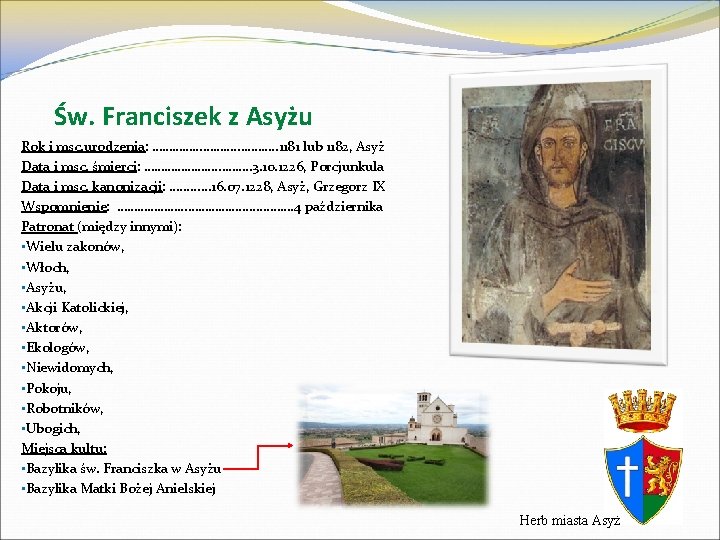 Św. Franciszek z Asyżu Rok i msc. urodzenia: …………………. . 1181 lub 1182, Asyż