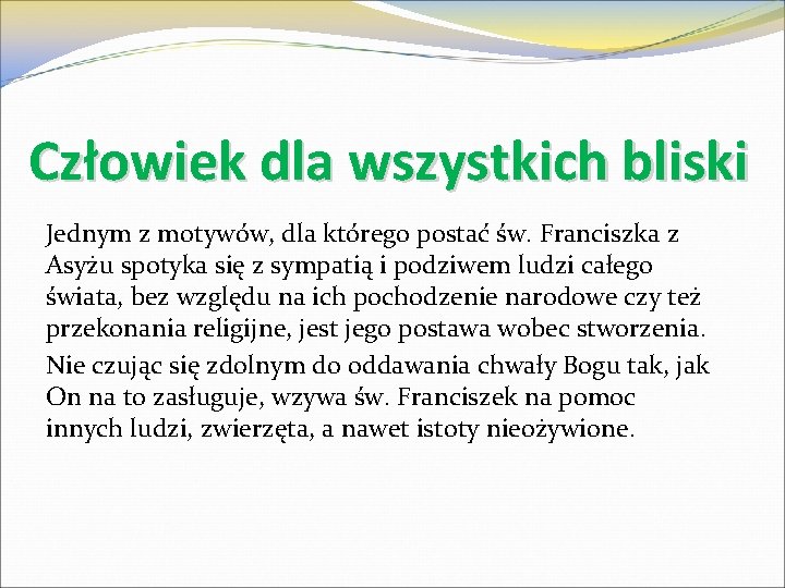 Człowiek dla wszystkich bliski Jednym z motywów, dla którego postać św. Franciszka z Asyżu