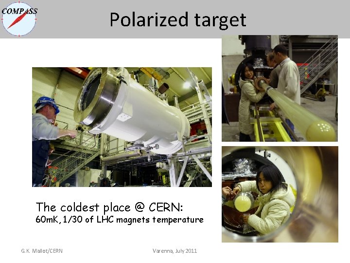 Polarized target The coldest place @ CERN: 60 m. K, 1/30 of LHC magnets Polarized target The coldest place @ CERN: 60 m. K, 1/30 of LHC magnets