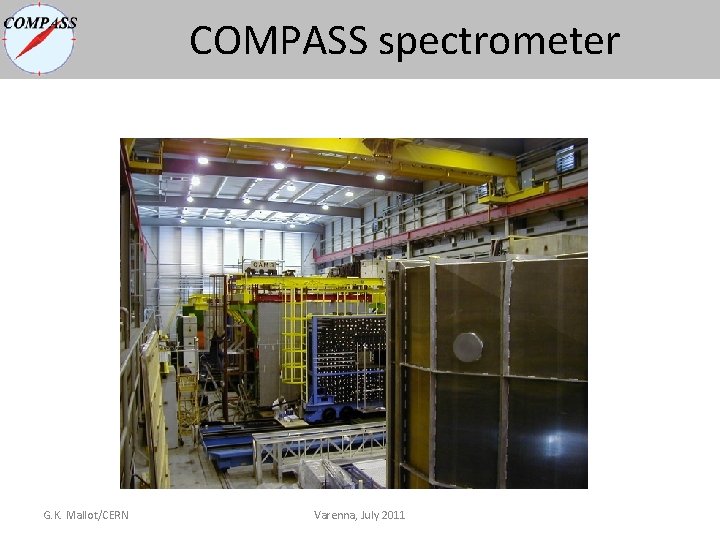 COMPASS spectrometer G. K. Mallot/CERN Varenna, July 2011 COMPASS spectrometer G. K. Mallot/CERN Varenna, July 2011
