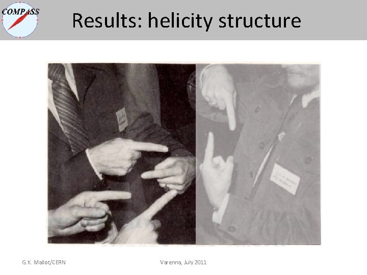 Results: helicity structure G. K. Mallot/CERN Varenna, July 2011 Results: helicity structure G. K. Mallot/CERN Varenna, July 2011
