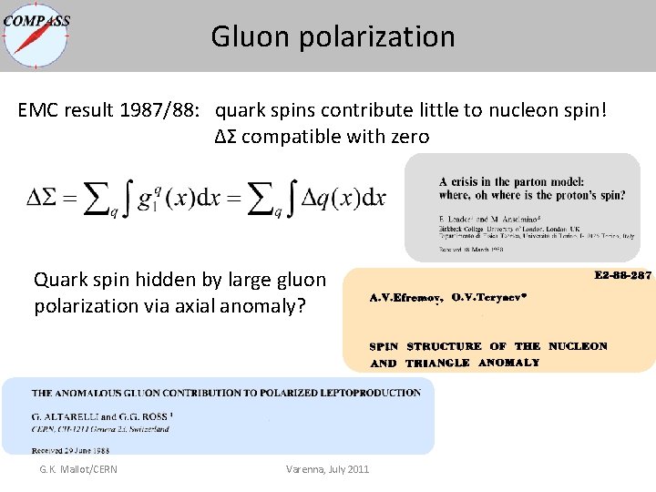 Gluon polarization EMC result 1987/88: quark spins contribute little to nucleon spin! ΔΣ compatible Gluon polarization EMC result 1987/88: quark spins contribute little to nucleon spin! ΔΣ compatible