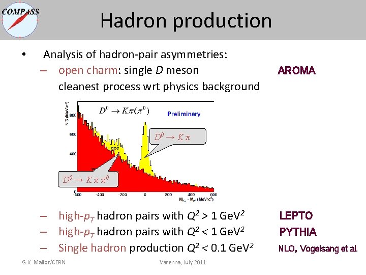 Hadron production • Analysis of hadron-pair asymmetries: – open charm: single D meson cleanest Hadron production • Analysis of hadron-pair asymmetries: – open charm: single D meson cleanest