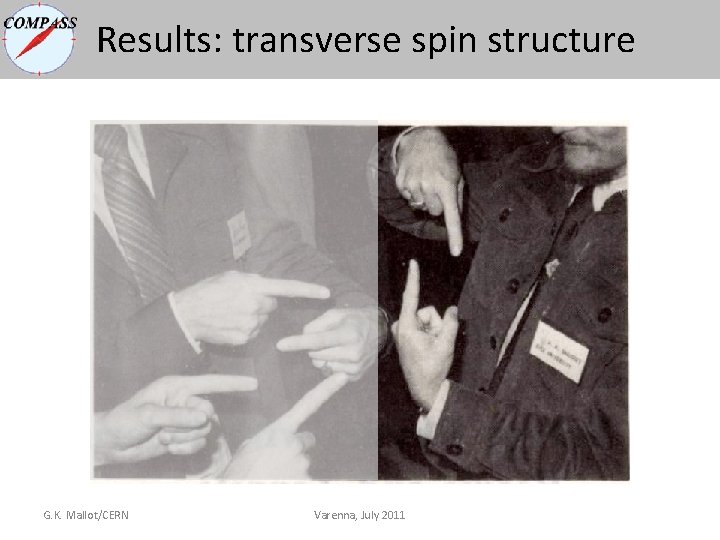Results: transverse spin structure G. K. Mallot/CERN Varenna, July 2011 Results: transverse spin structure G. K. Mallot/CERN Varenna, July 2011
