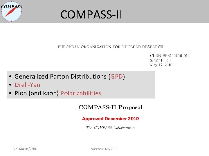 COMPASS-II • Generalized Parton Distributions (GPD) • Drell-Yan • Pion (and kaon) Polarizabilities Approved COMPASS-II • Generalized Parton Distributions (GPD) • Drell-Yan • Pion (and kaon) Polarizabilities Approved