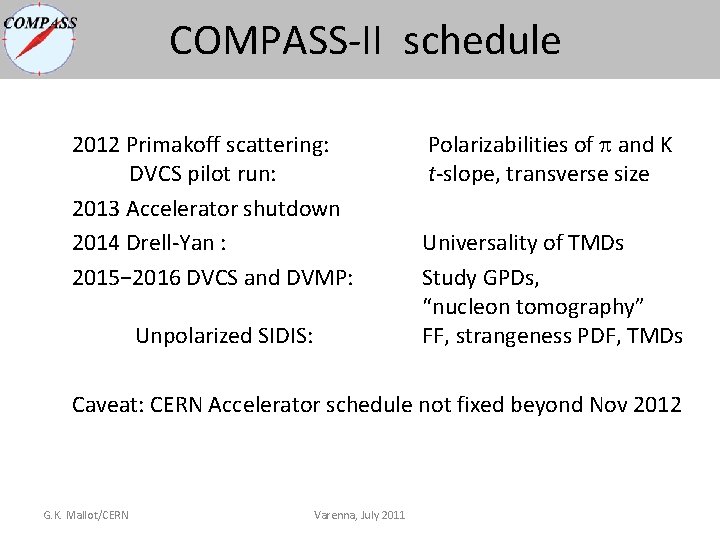 COMPASS-II schedule 2012 Primakoff scattering: DVCS pilot run: 2013 Accelerator shutdown 2014 Drell-Yan : COMPASS-II schedule 2012 Primakoff scattering: DVCS pilot run: 2013 Accelerator shutdown 2014 Drell-Yan :