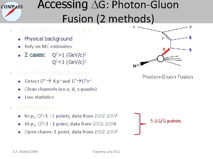 Accessing DG: Photon-Gluon Fusion (2 methods) n High-p. T hadron pairs (q=u, d, s) Accessing DG: Photon-Gluon Fusion (2 methods) n High-p. T hadron pairs (q=u, d, s)