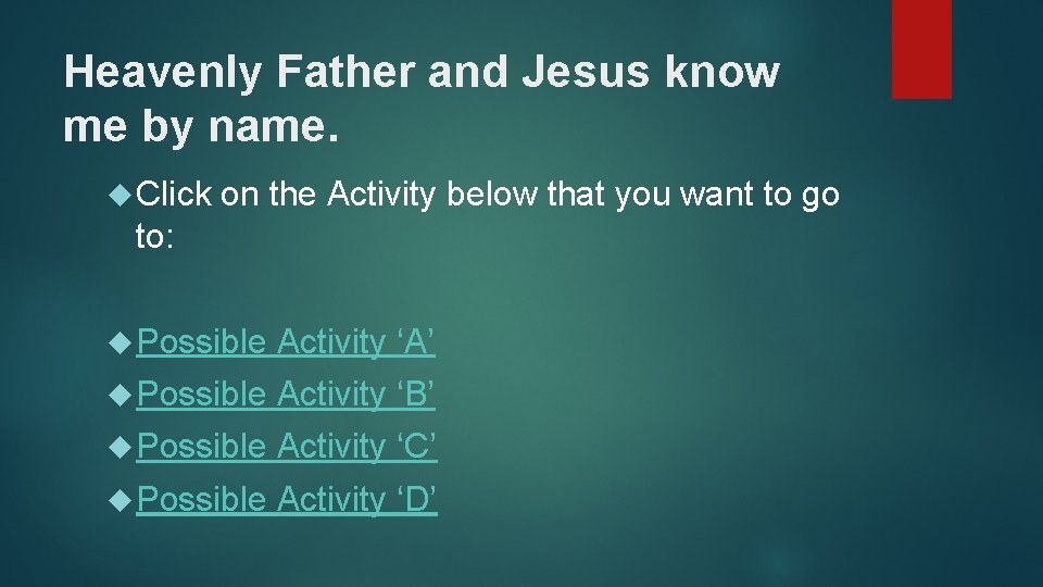 Heavenly Father and Jesus know me by name. Click on the Activity below that