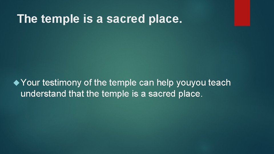 The temple is a sacred place. Your testimony of the temple can help youyou