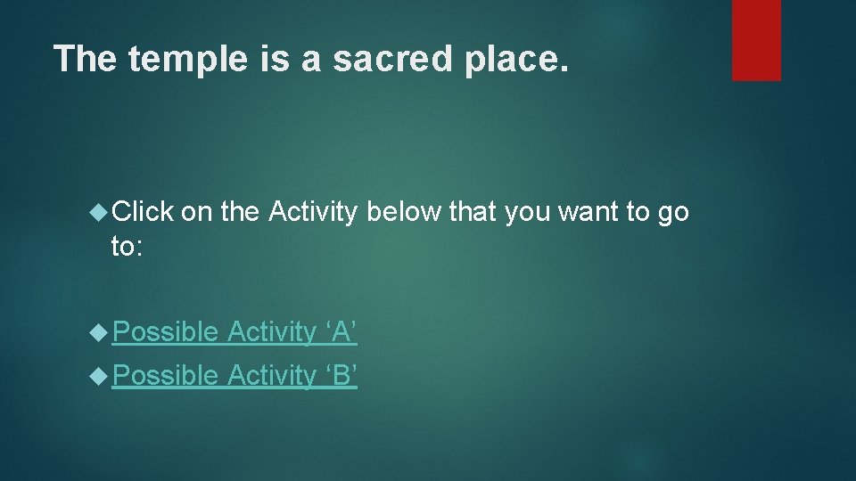 The temple is a sacred place. Click on the Activity below that you want