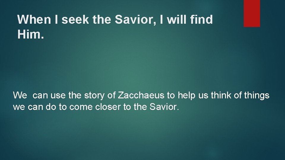 When I seek the Savior, I will find Him. We can use the story