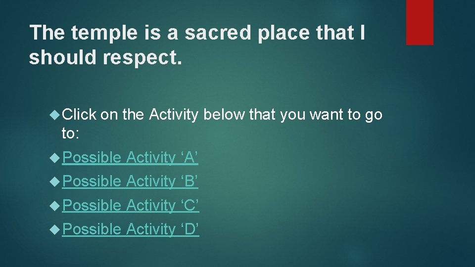 The temple is a sacred place that I should respect. Click on the Activity