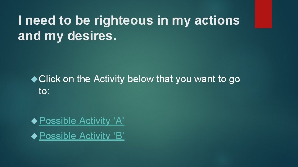 I need to be righteous in my actions and my desires. Click on the