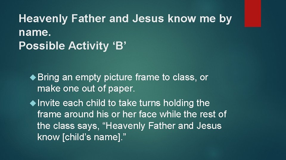 Heavenly Father and Jesus know me by name. Possible Activity ‘B’ Bring an empty