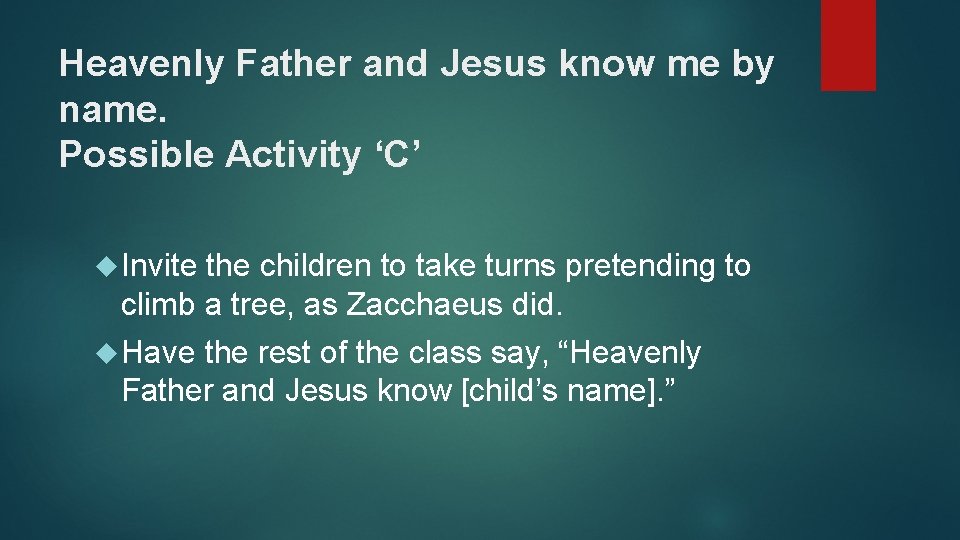 Heavenly Father and Jesus know me by name. Possible Activity ‘C’ Invite the children