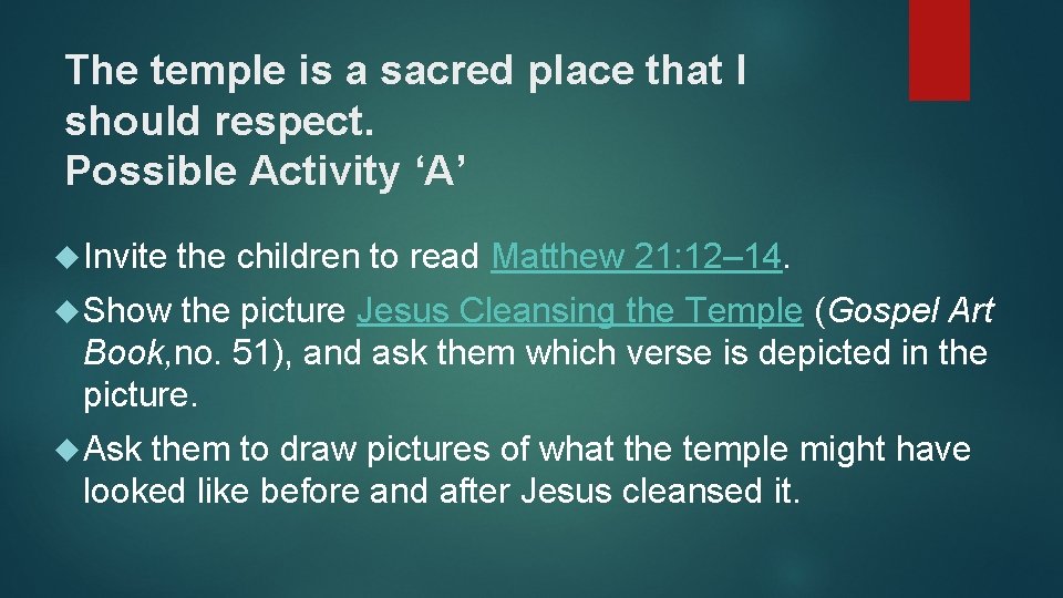 The temple is a sacred place that I should respect. Possible Activity ‘A’ Invite