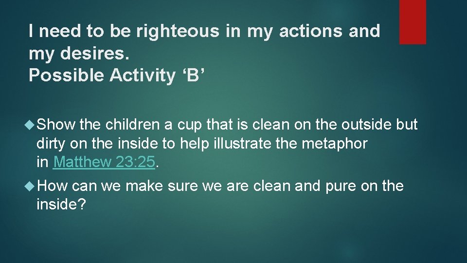 I need to be righteous in my actions and my desires. Possible Activity ‘B’