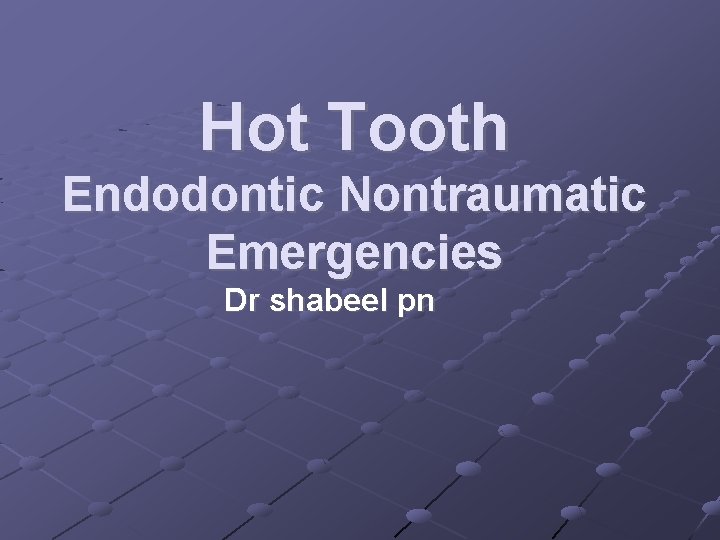 Hot Tooth Endodontic Nontraumatic Emergencies Dr shabeel pn 