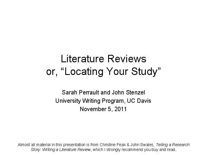 Literature Reviews or, “Locating Your Study” Sarah Perrault and John Stenzel University Writing Program, Literature Reviews or, “Locating Your Study” Sarah Perrault and John Stenzel University Writing Program,