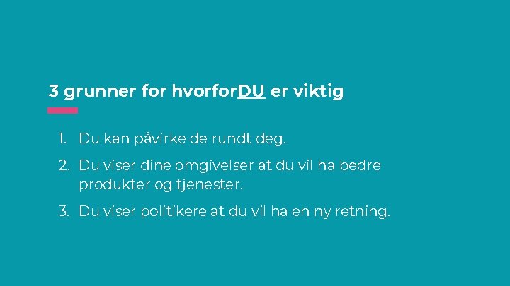 3 grunner for hvorfor DU er viktig 1. Du kan påvirke de rundt deg.