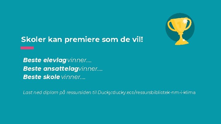 Skoler kan premiere som de vil! Beste elevlag vinner…. Beste ansattelagvinner…. Beste skole vinner….