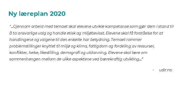 Ny læreplan 2020 “. . . Gjennom arbeid med temaet skal elevene utvikle kompetanse