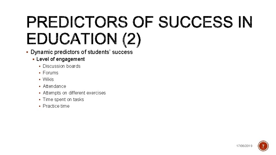 § Dynamic predictors of students’ success § Level of engagement § Discussion boards §