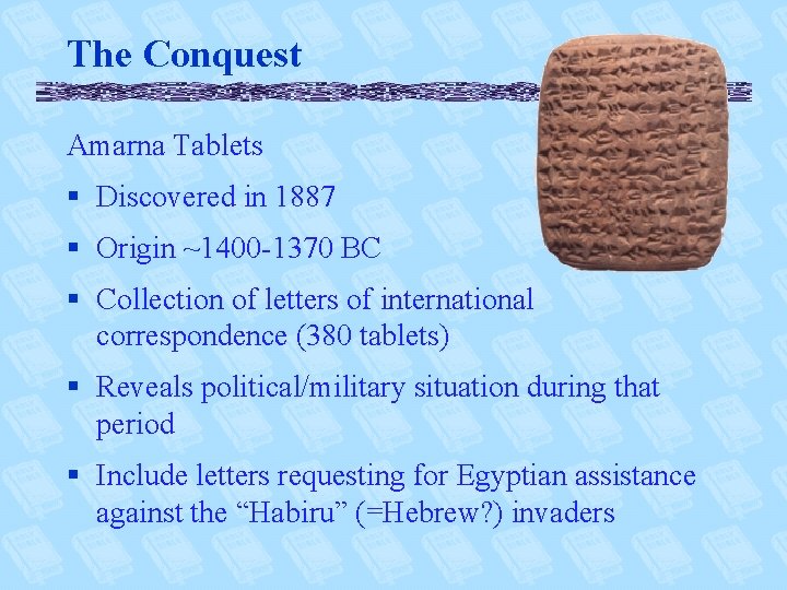 The Conquest Amarna Tablets § Discovered in 1887 § Origin ~1400 -1370 BC §