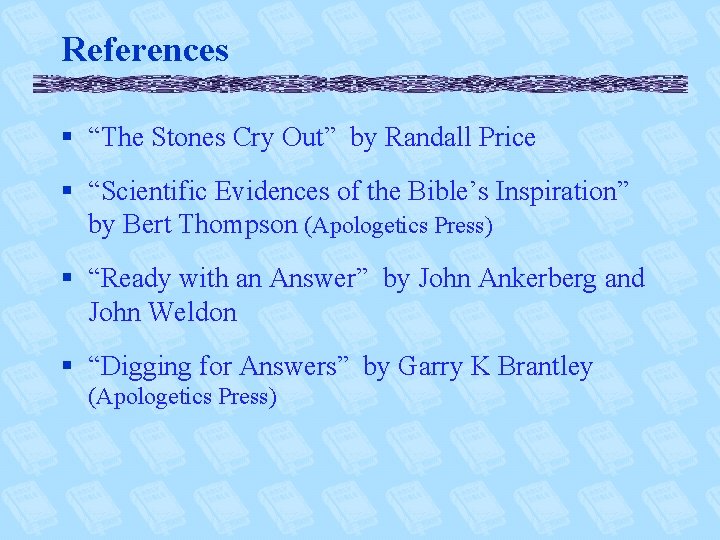 References § “The Stones Cry Out” by Randall Price § “Scientific Evidences of the