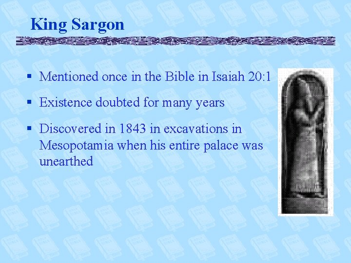 King Sargon § Mentioned once in the Bible in Isaiah 20: 1 § Existence