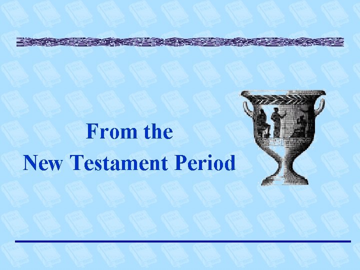 From the New Testament Period 