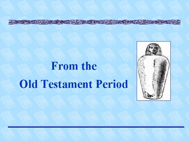 From the Old Testament Period 