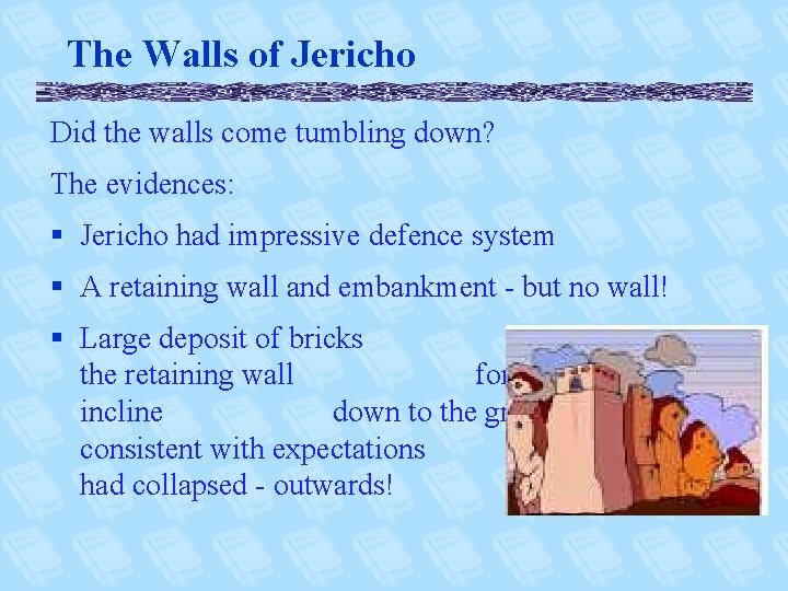 The Walls of Jericho Did the walls come tumbling down? The evidences: § Jericho