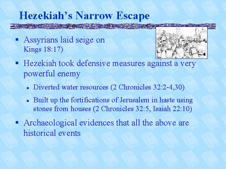Hezekiah’s Narrow Escape § Assyrians laid seige on Jerusalem (2 Kings 18: 17) §