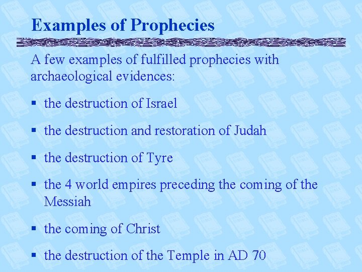 Examples of Prophecies A few examples of fulfilled prophecies with archaeological evidences: § the