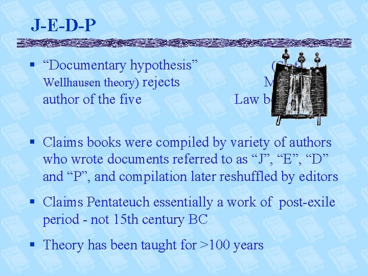 J-E-D-P § “Documentary hypothesis” Wellhausen theory) rejects author of the five (Graf- Moses as