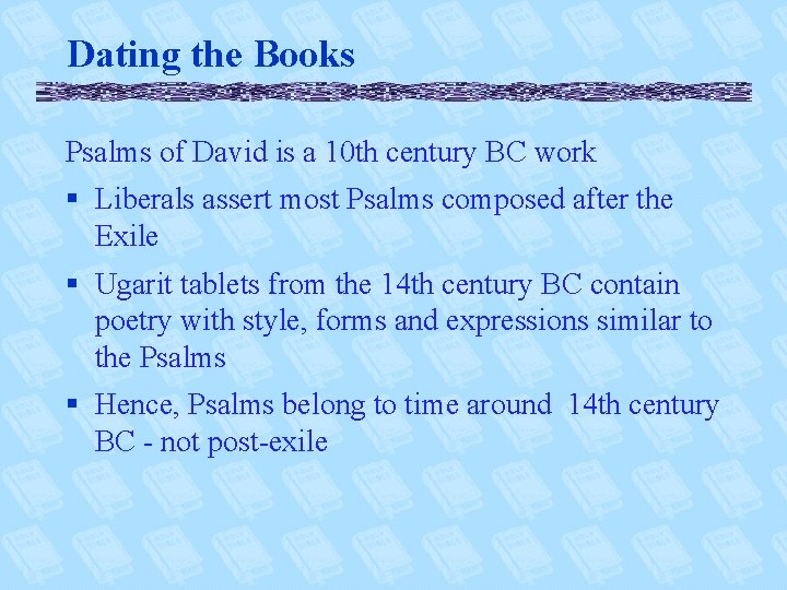 Dating the Books Psalms of David is a 10 th century BC work §