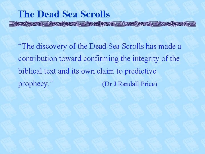 The Dead Sea Scrolls “The discovery of the Dead Sea Scrolls has made a