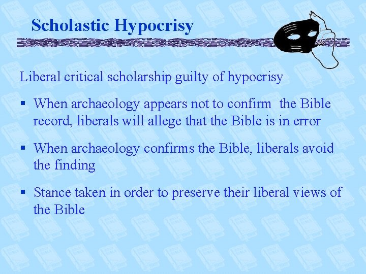 Scholastic Hypocrisy Liberal critical scholarship guilty of hypocrisy § When archaeology appears not to