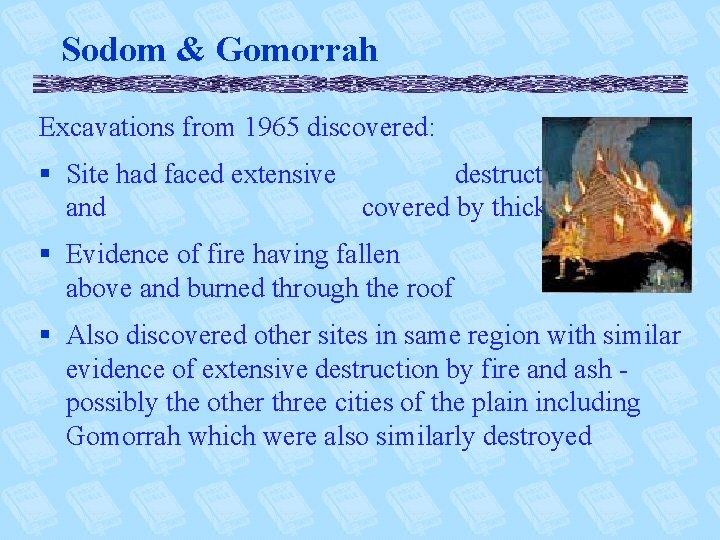 Sodom & Gomorrah Excavations from 1965 discovered: § Site had faced extensive destruction by