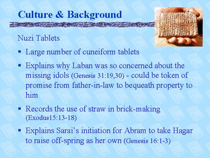 Culture & Background Nuzi Tablets § Large number of cuneiform tablets § Explains why